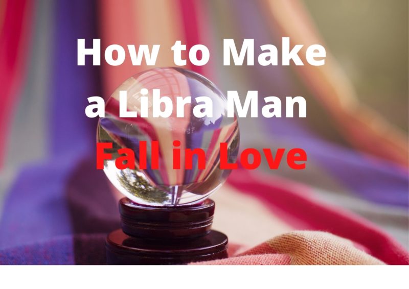 How to Make a Libra Man Fall in Love