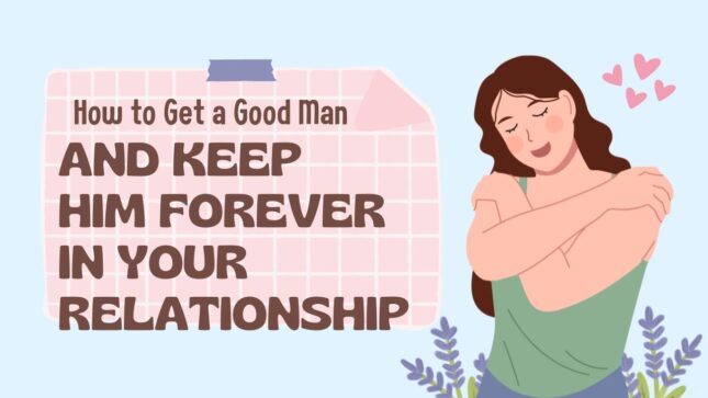 How to Get a Good Man and Keep Him