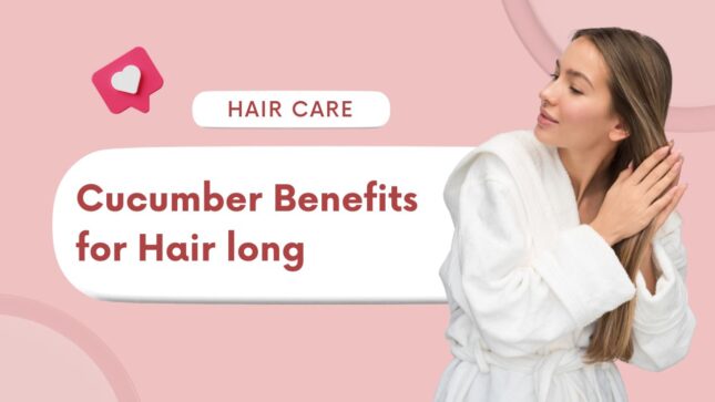 Cucumber Benefits for Hair: Exclusive Benefits - Successful Era