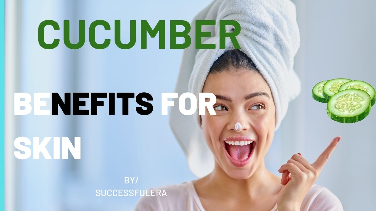 Cucumber benefits for skin
