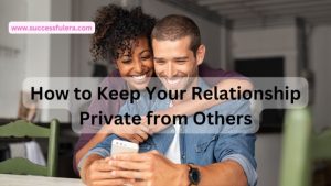 How to Keep Your Relationship Private from Others