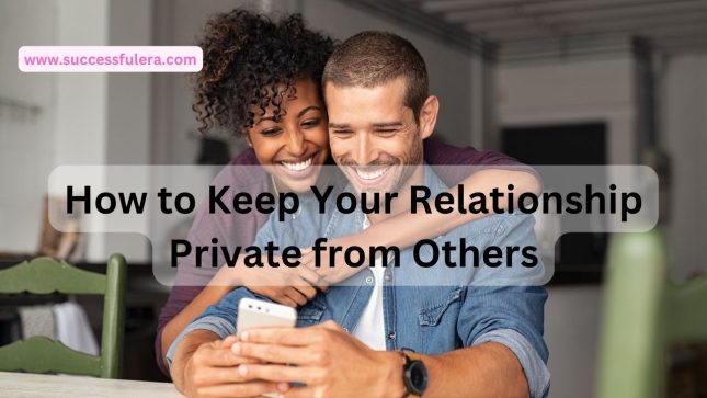How to Keep Your Relationship Private from Others